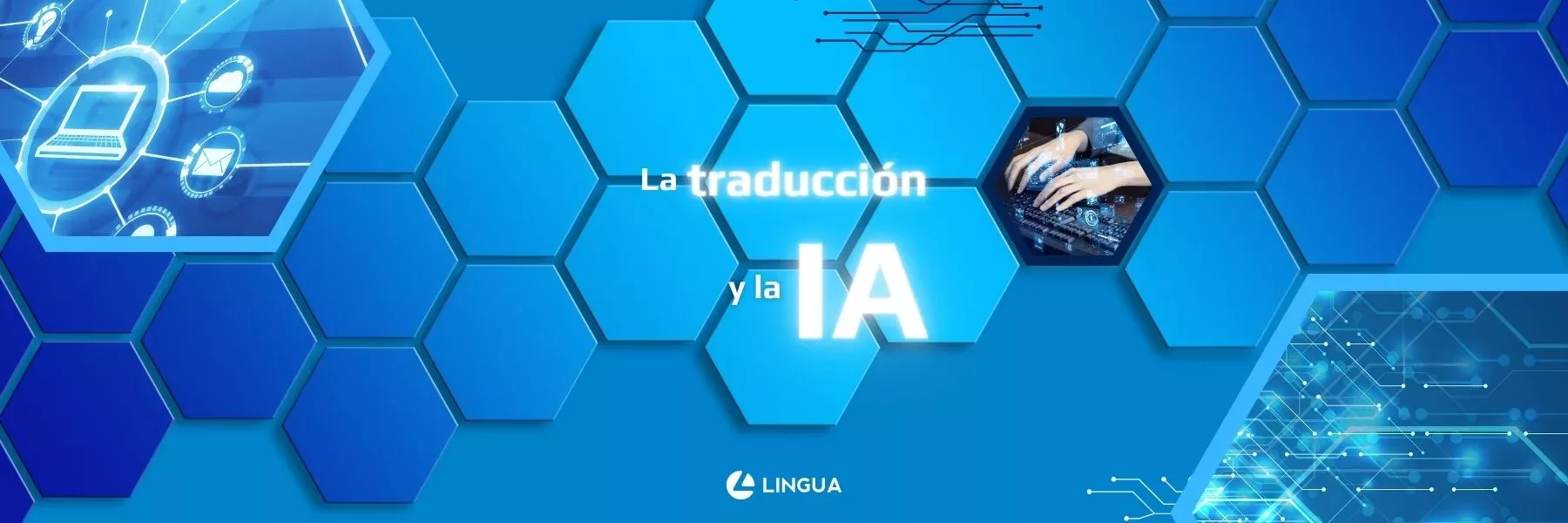 Imagen destacada del blog con fondo azul de hexágonos y motivos tecnológicos. Texto: “La traducción y la IA”. Logo de Lingua Int centrado abajo en blanco.